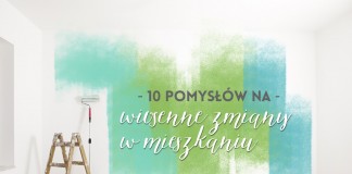 Wiosenne zmiany w mieszkaniu